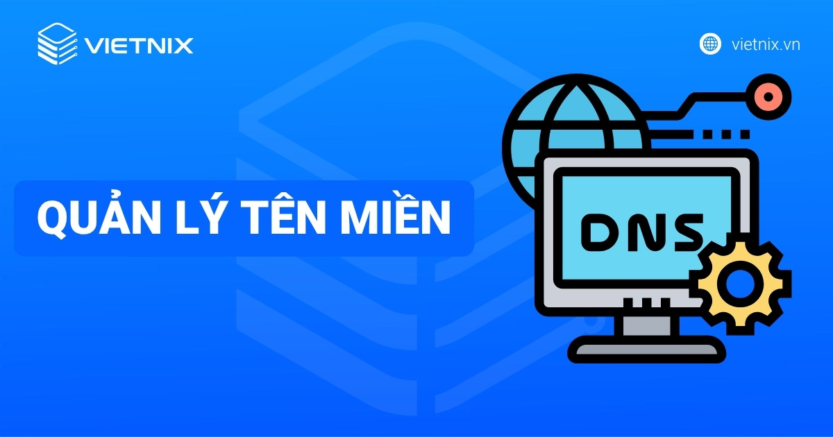Quản lý tên miền là gì? Hướng dẫn toàn diện và hiệu quả cùng Vietnix