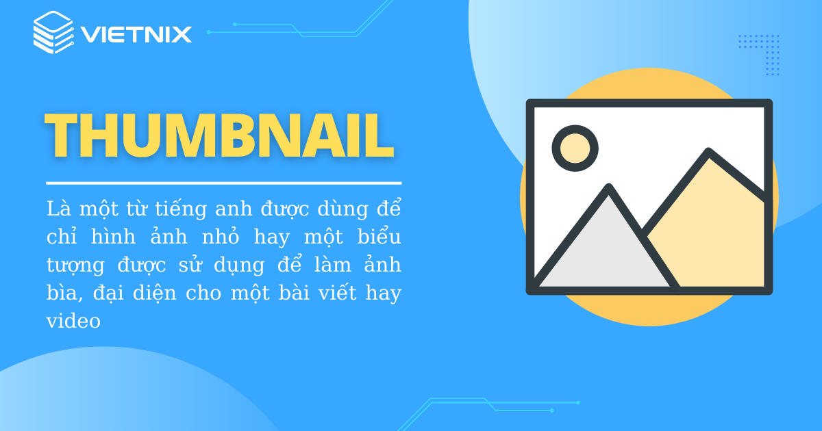 Là từ tiếng Anh được dùng để chỉ hình ảnh nhỏ hoặc biểu tượng dùng làm ảnh bìa cho bài viết hay video