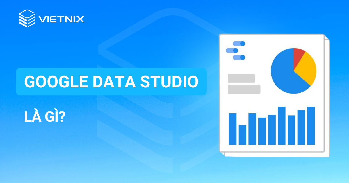 Google Data Studio là gì?