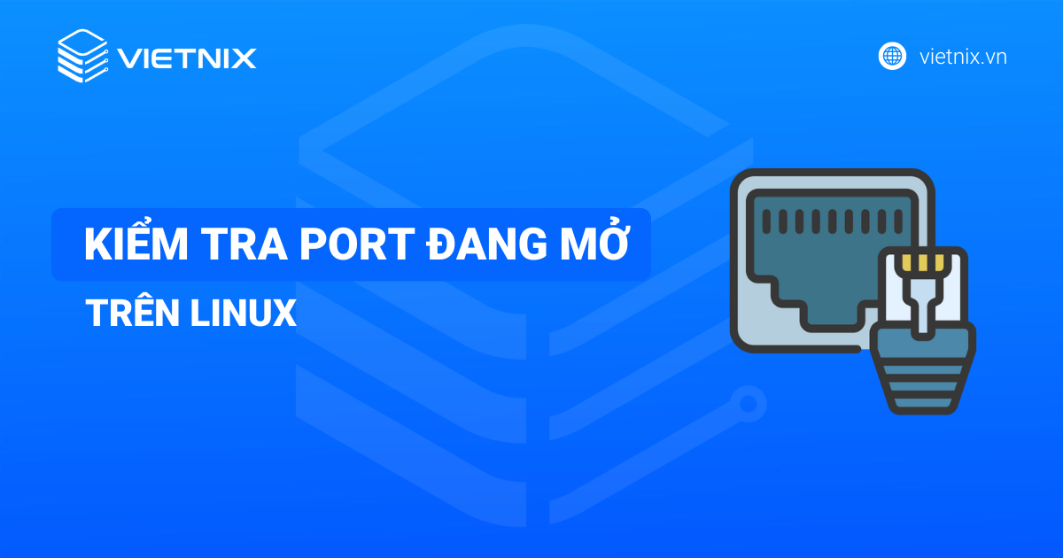 Kiểm tra port đang mở trên Linux