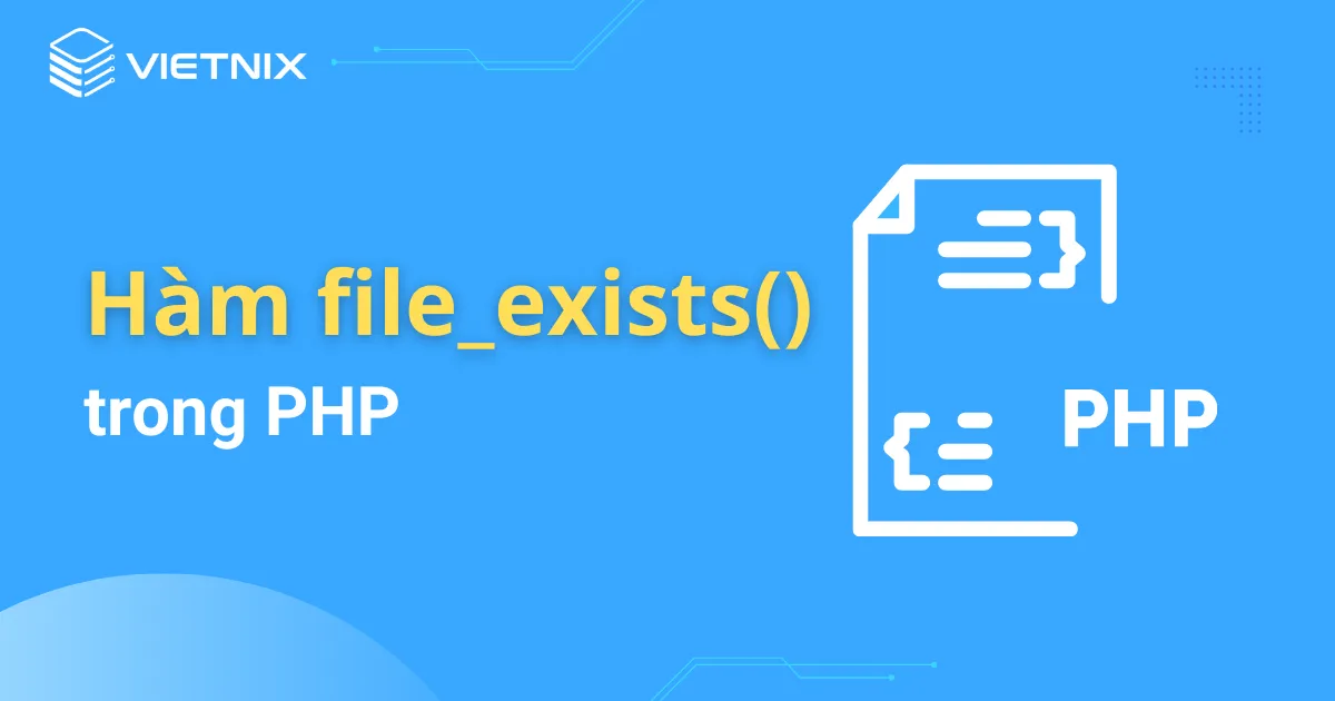 Exists. File Tổng hợp thông tin về hàm file_exists() trong PHP 2026