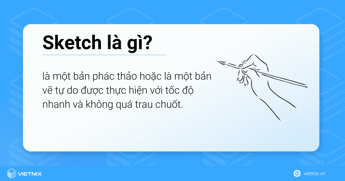 Sketch là bản phác thảo hoặc bản vẽ tự do được thực hiện nhanh