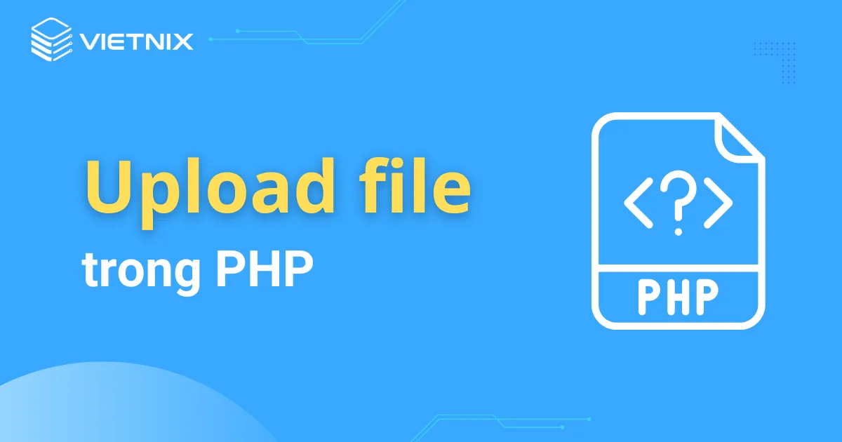 Tạo chương trình upload file trong PHP 2026