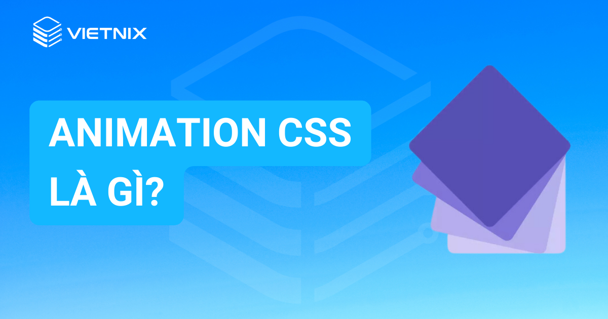 Animation CSS là gì? 8 thuộc tính quan trọng để thiết kế web