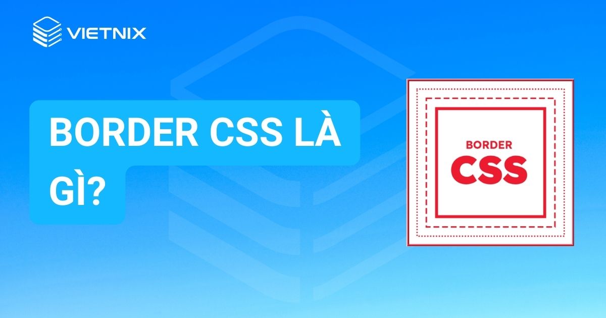 Border CSS là gì? 8 thuộc tính cần biết để thiết kế web