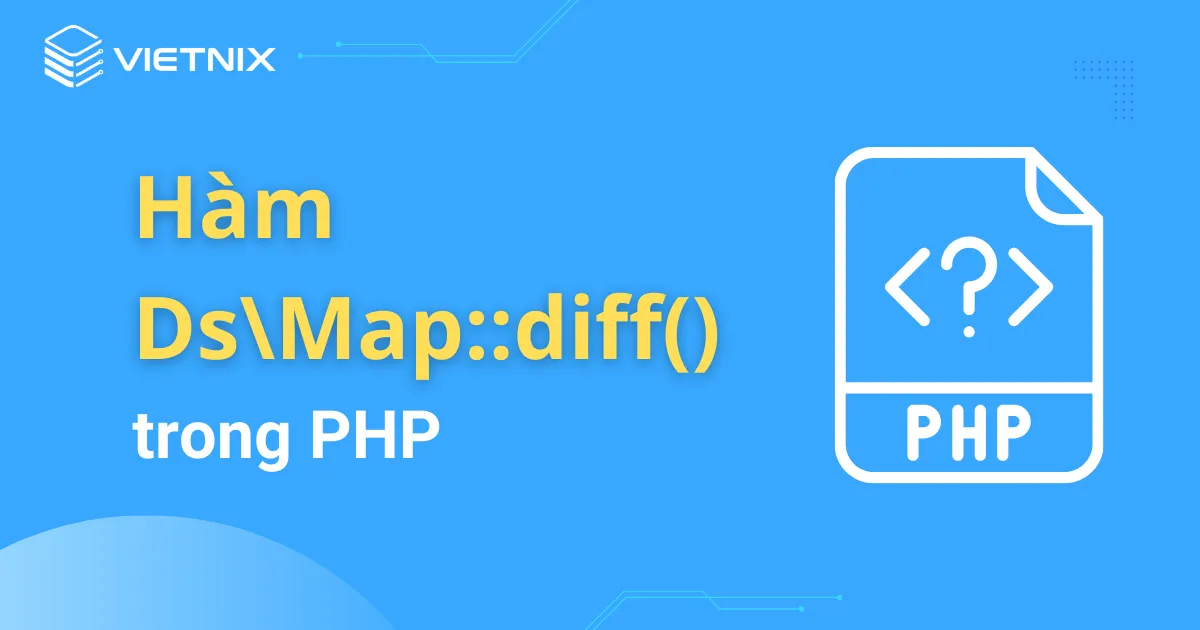 Tổng hợp kiến thức về hàm DsMap::diff() trong PHP 2026