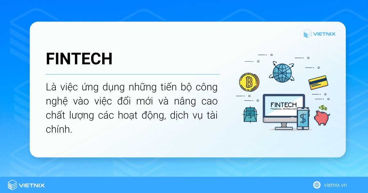 Fintech Là ứng dụng những tiến bộ công nghệ vào việc đổi mới và nâng cao chất lượng với tài chính