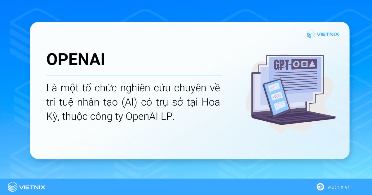 OpenAI là một tổ chức nghiên cứu chuyên về trí tuệ nhân tạo (AI)