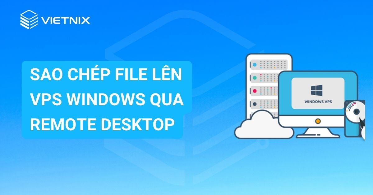 Sao chep file len VPS Windows qua Remote Desktop
