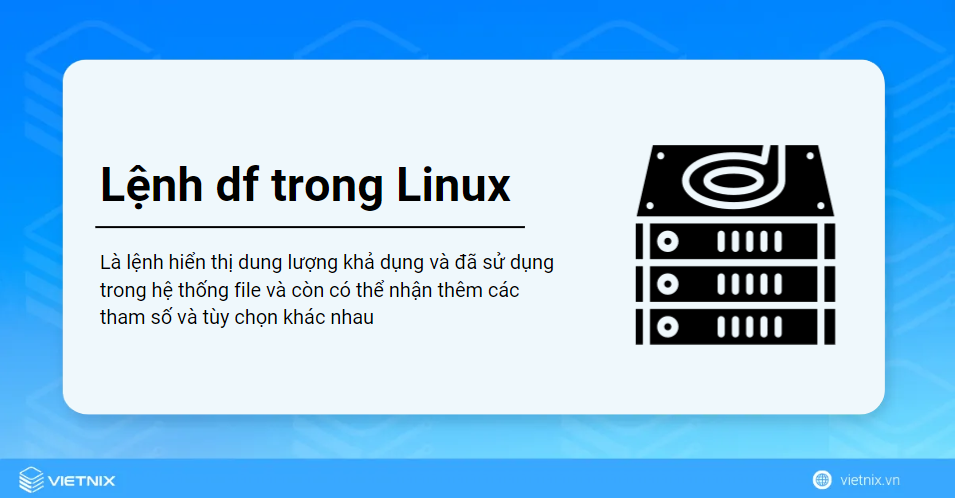 Lệnh df là một lệnh có chức năng hiển thị dung lượng trống