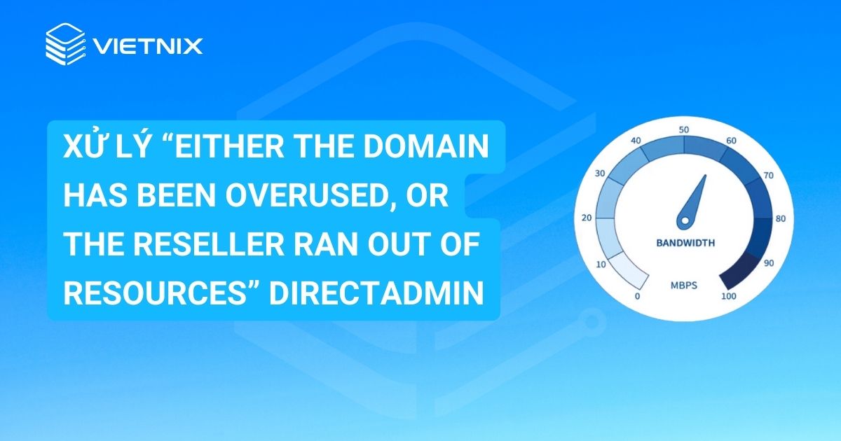 xử lý “Either the domain has been overused, or the reseller ran out of resources” DirectAdmin