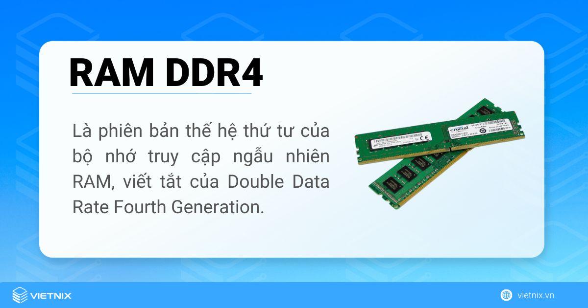 RAM DDR4 là phiên bản thế hệ thứ tư của bộ nhớ truy cập ngẫu nhiên RAM