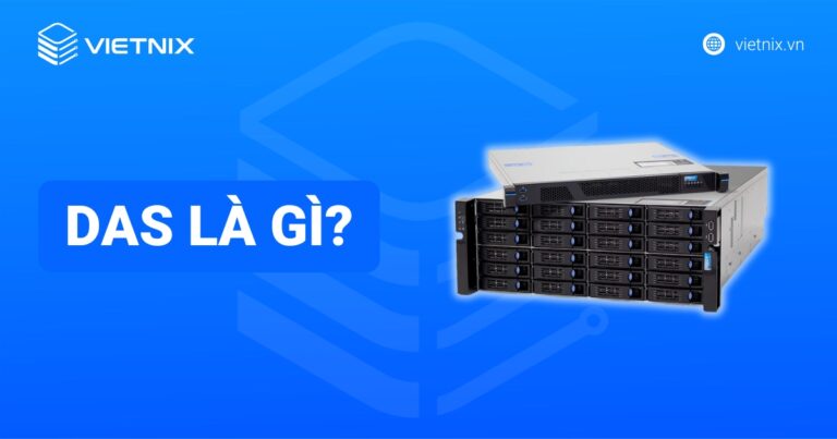 DAS là gì? So sánh chi tiết DAS với NAS và SAN