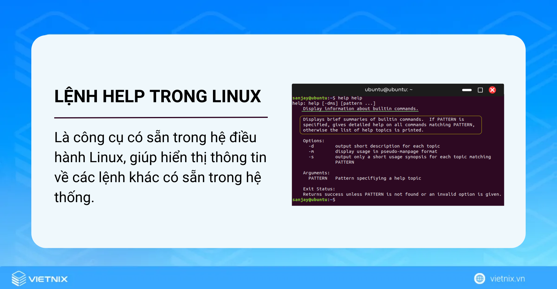 Lệnh help trong Linux là một công cụ giúp hiển thị thông tin về các lệnh khác có sẵn trong hệ thống