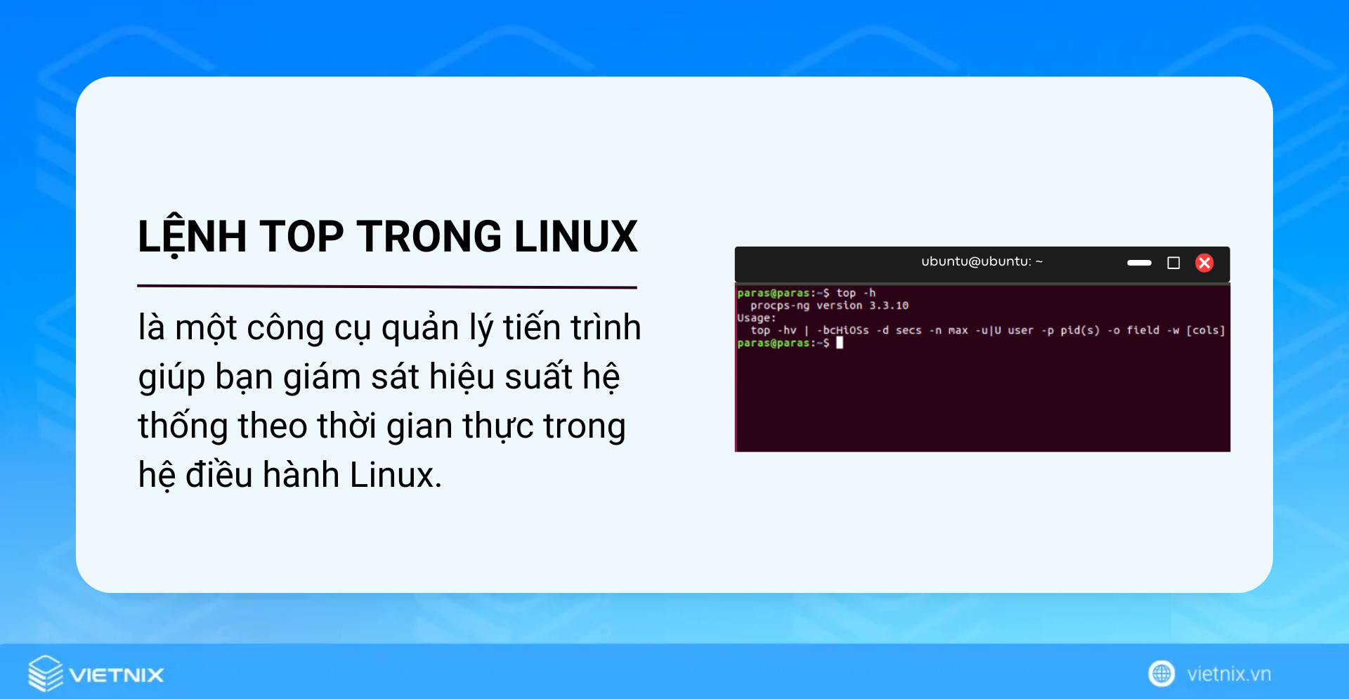 Lệnh top là một công cụ quản lý tiến trình giúp giám sát hiệu suất hệ thống theo thời gian thực