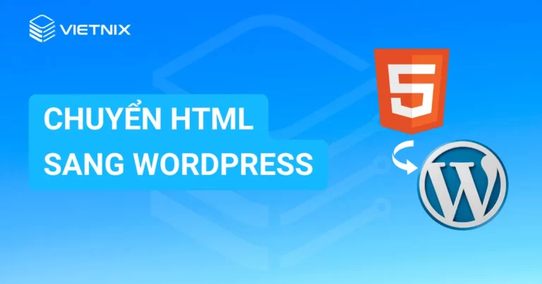 Cách chuyển HTML sang WordPress chi tiết nhất