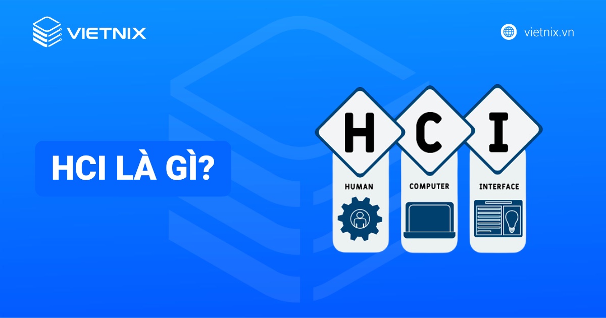 HCI là gì? Lợi ích nổi bật và nguyên lý hoạt động