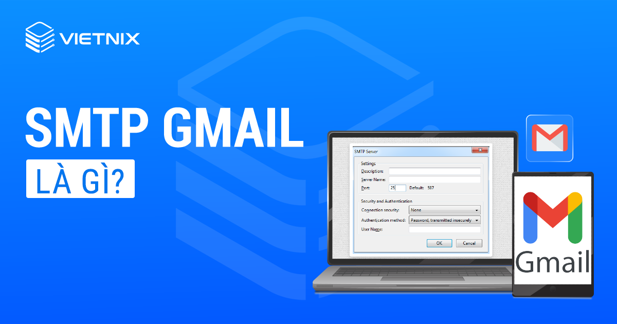 SMTP gmail là gì? Cách để thiết lập SMTP gmail