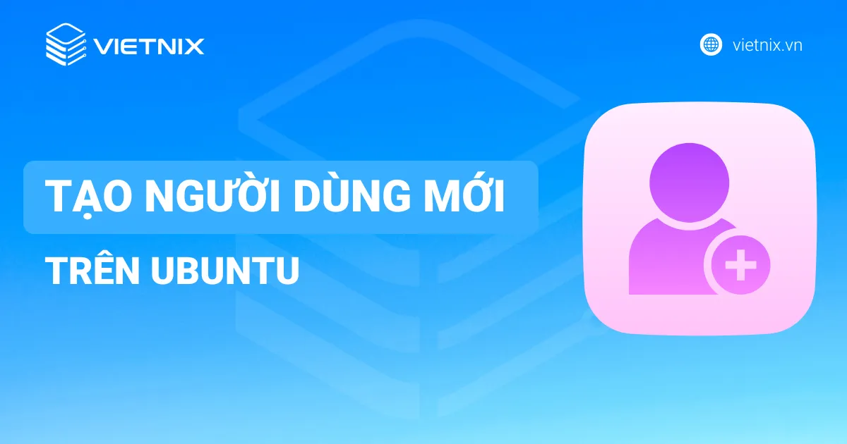 Hướng dẫn tạo người dùng mới trên Ubuntu bằng giao diện đồ họa người dùng (GUI)