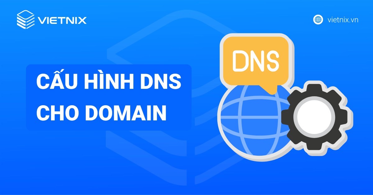Cách trỏ tên miền và cấu hình DNS cho domain tại các nhà cung cấp