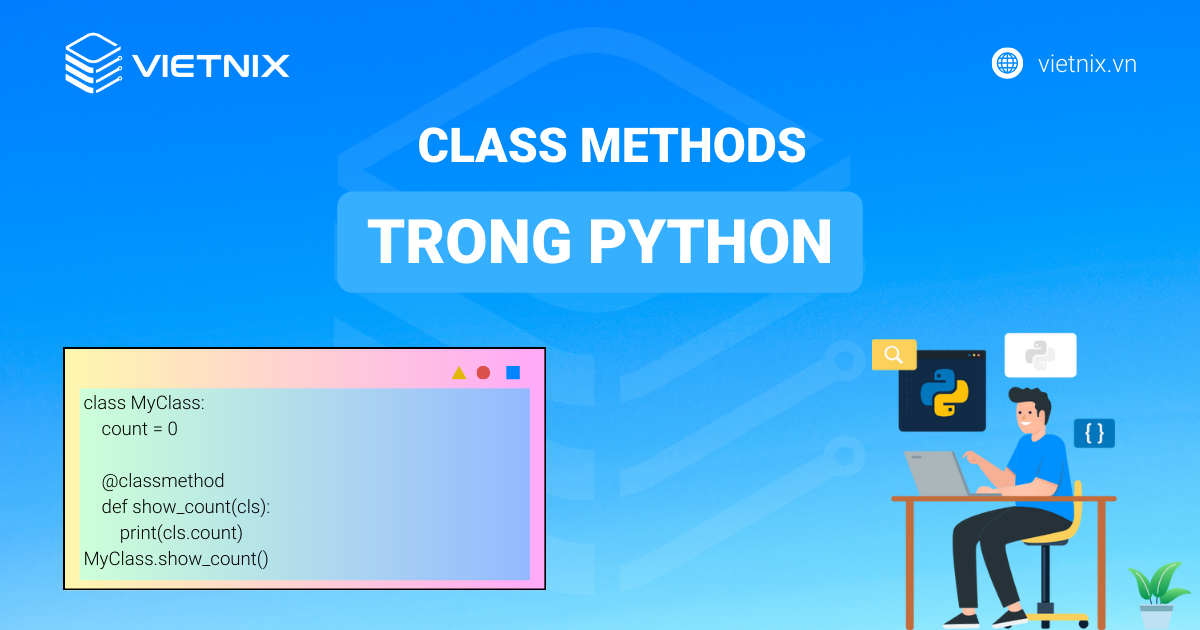 Tất tần tật kiến thức về Class Methods trong Python 2026
