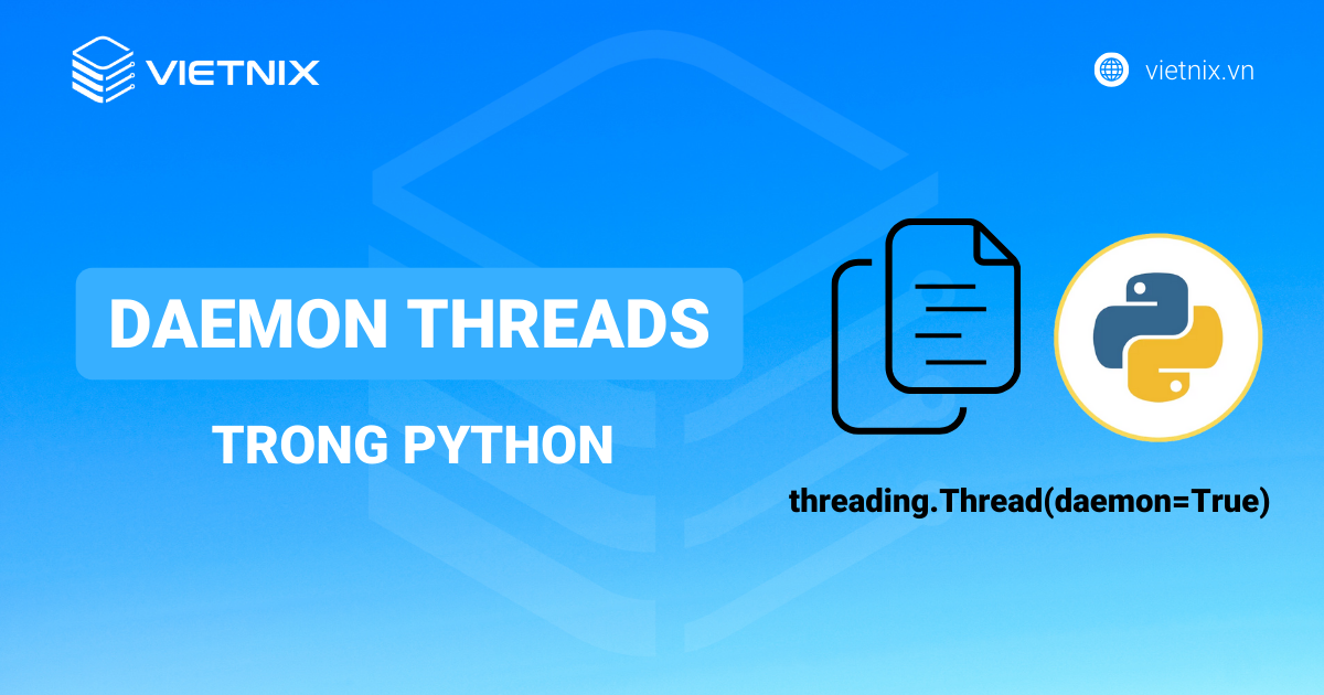 2 Cách thiết lập Daemon Threads trong Python chi tiết