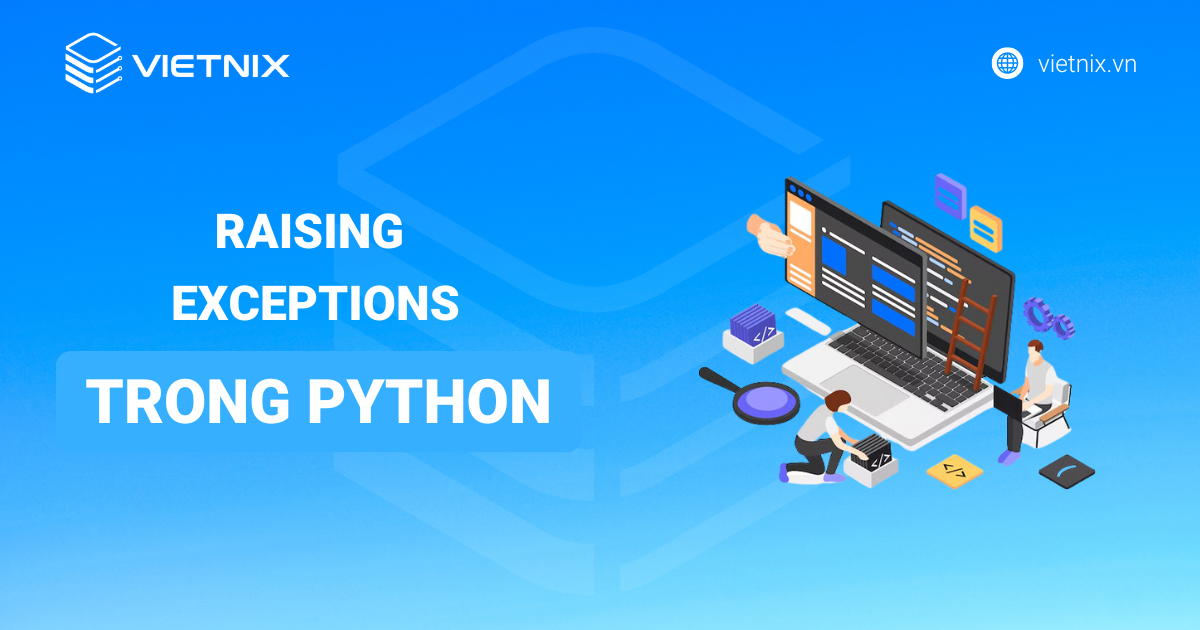 Cách thiết lập Raising Exceptions trong Python chi tiết 2025