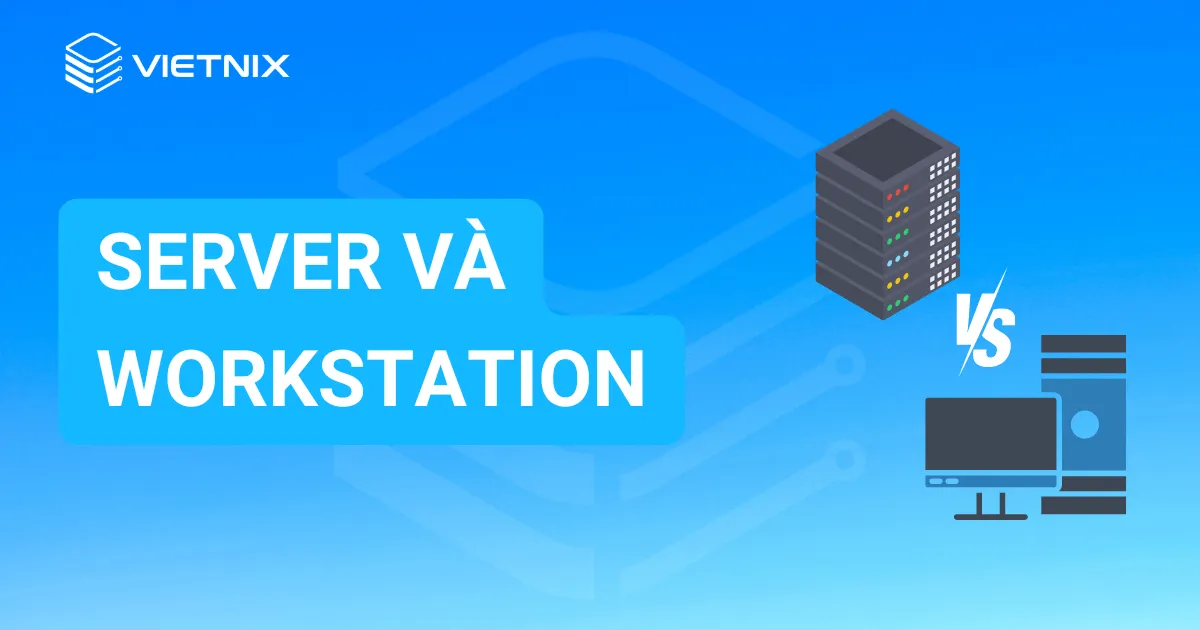 Server và Workstation