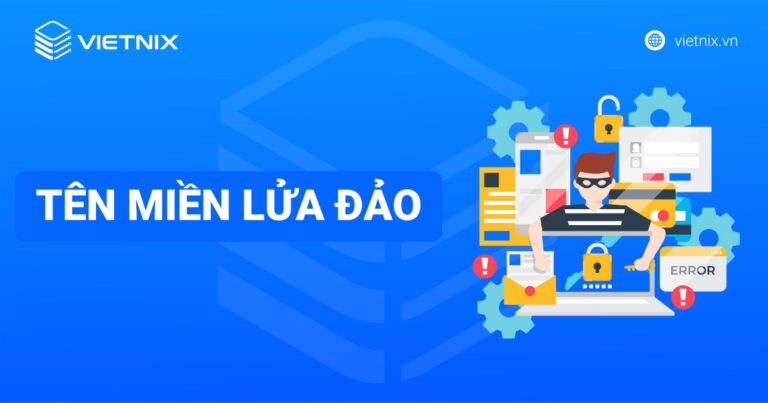 Tên miền lừa đảo là gì? Cách phòng chống lừa đảo mới nhất