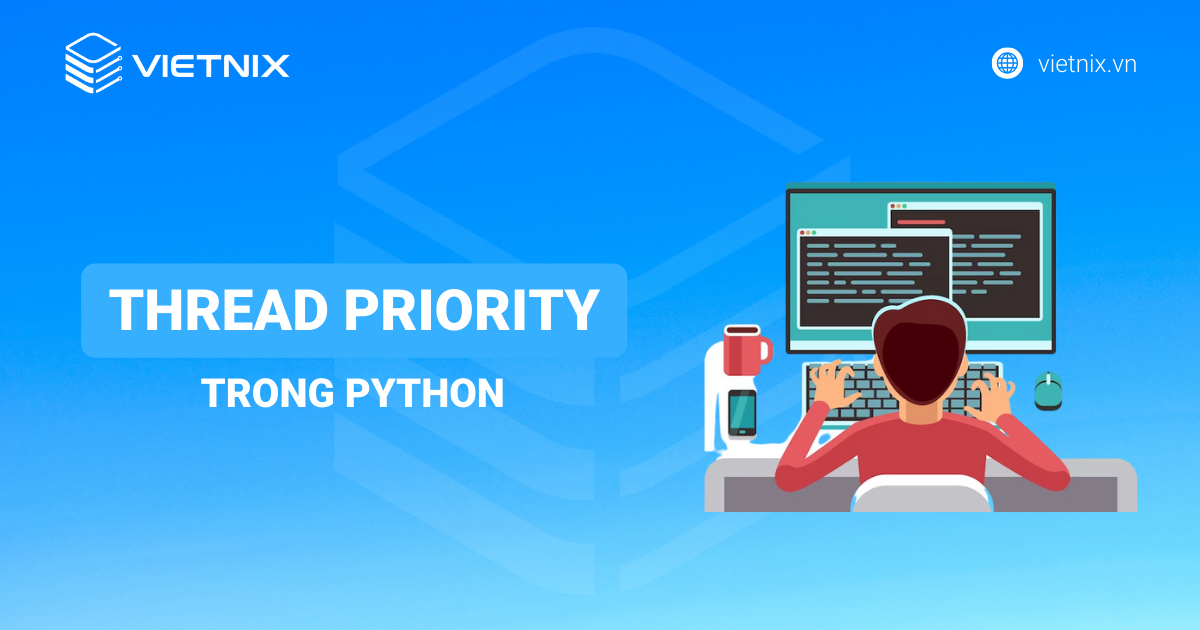 Cách thiết lập Thread Priority trong Python chi tiết 2025