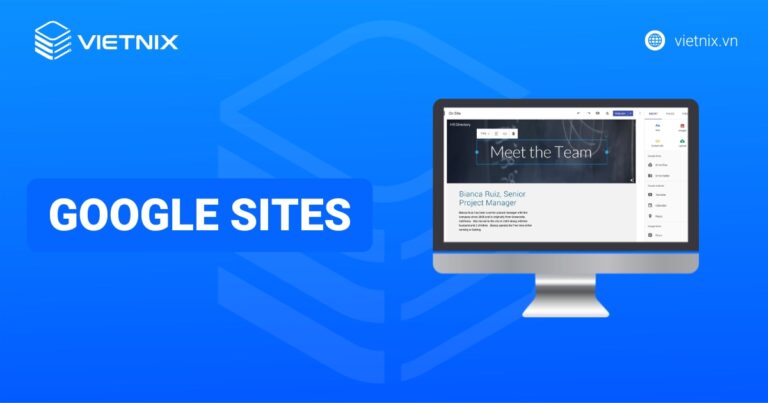 Google Sites là gì? Hướng dẫn tạo web miễn phí, dễ dùng