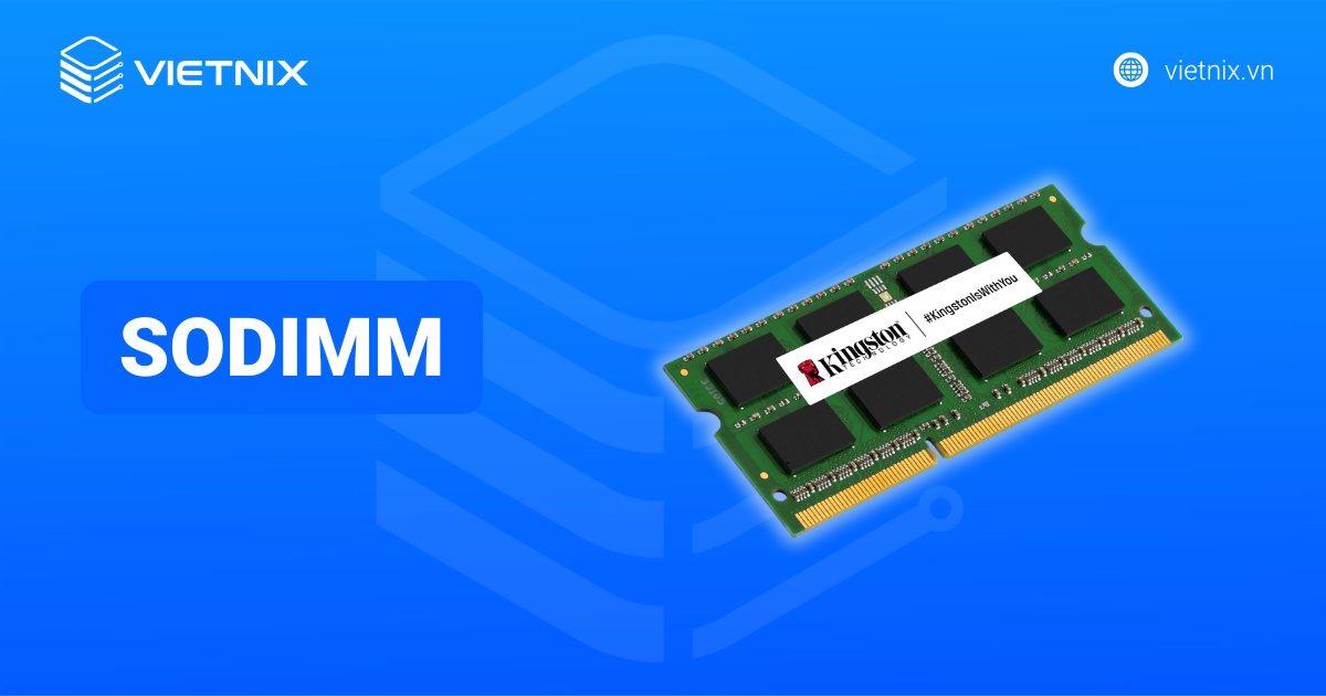 SODIMM là gì? Phân biệt với DIMM và các ứng dụng phổ biến