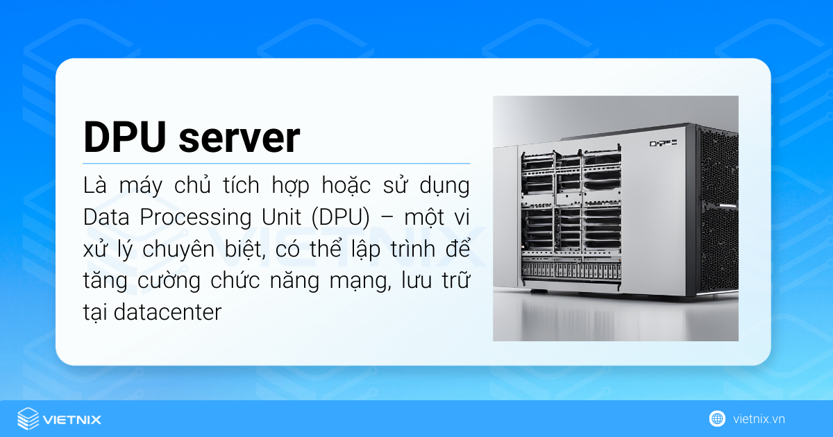 DPU server là máy chủ tích hợp hoặc sử dụng Data Processing Unit (DPU)