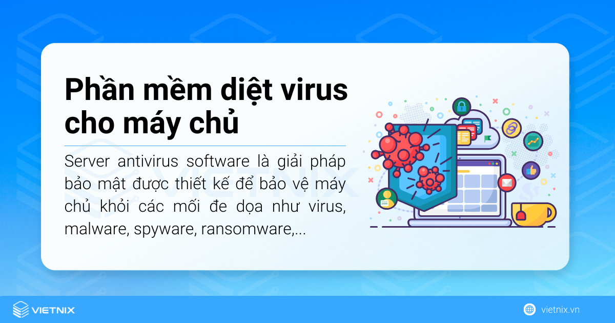 Phần mềm diệt virus cho máy chủ (server antivirus software) 