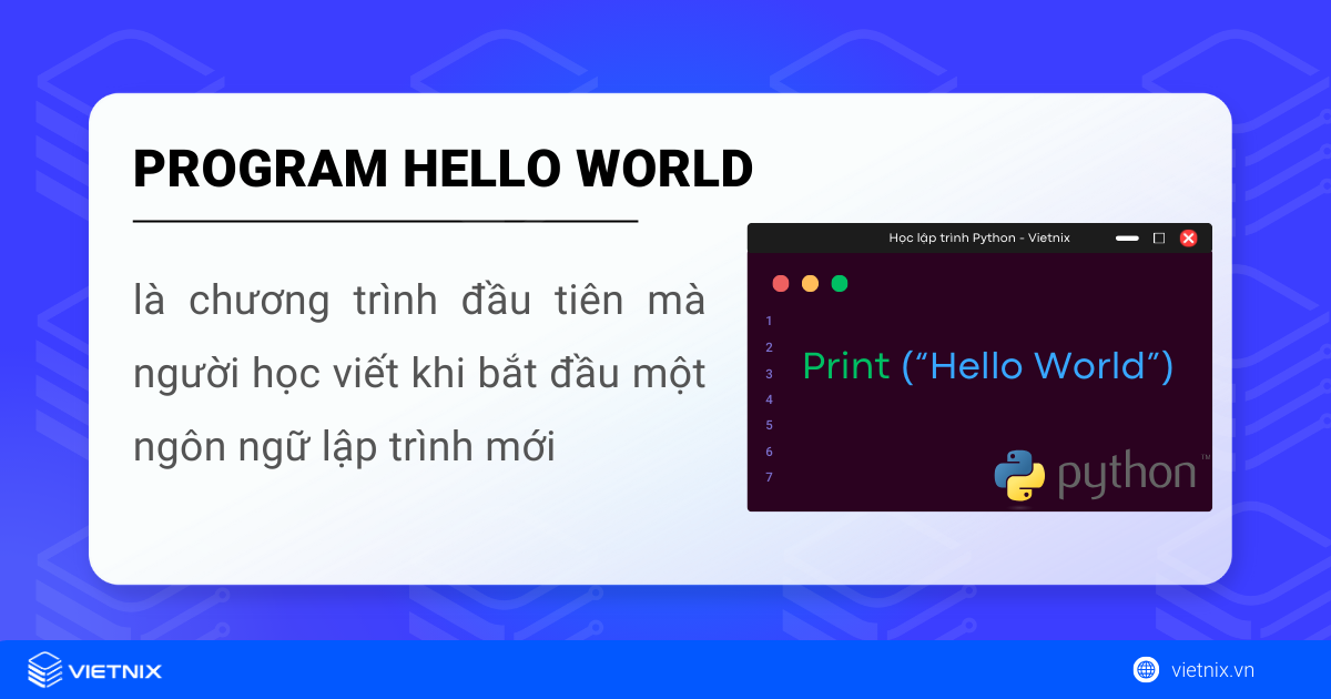 Chương trình Hello World trong Python chi tiết 5 Chương trình hello world trong Python là một chường trình đầu tiên mà người học viết
