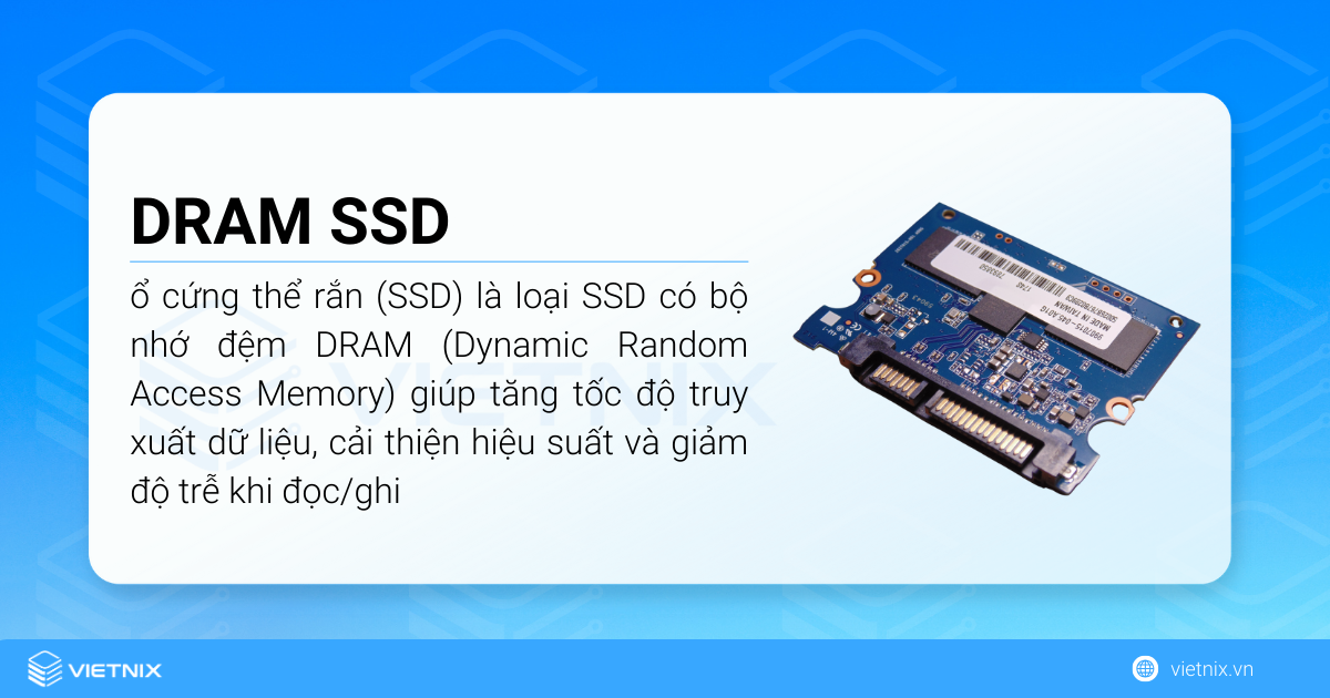 DRAM SSD là một loại ổ cứng thể rắn (SSD) có bộ nhớ đệm DRAM (Dynamic Random Access Memory)