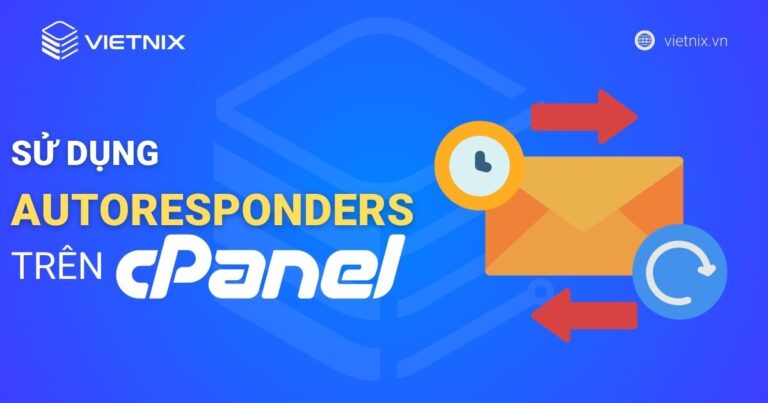 Hướng dẫn sử dụng tính năng Autoresponders trên cPanel chi tiết