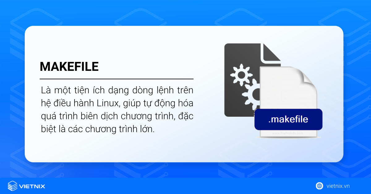 Makefile là một tiện ích giúp tự động hóa quá trình biên dịch