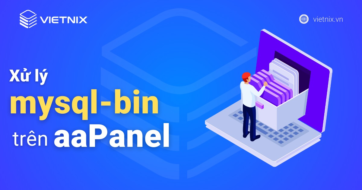 Hướng dẫn xử lý mysql-bin trên aaPanel khi bị đầy dung lượng