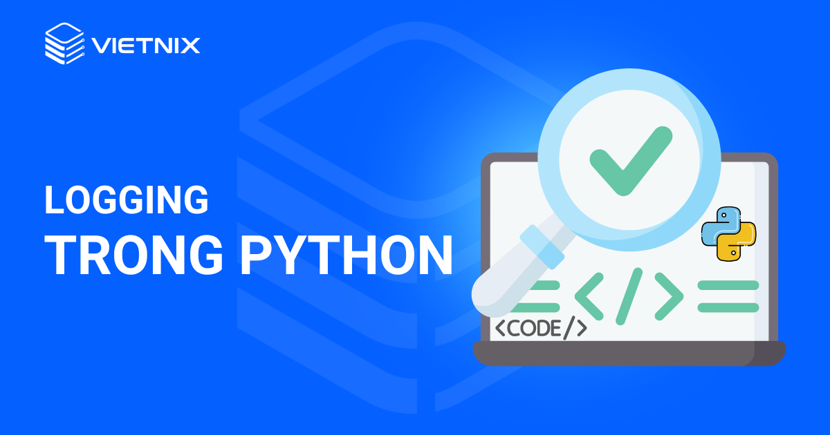 Tổng quan về logging trong Python cho người mới