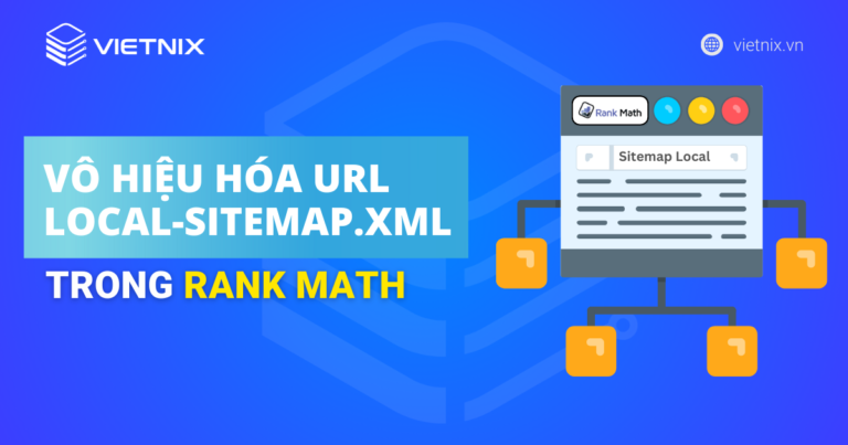Cách vô hiệu hóa URL local-sitemap.xml trong Rank Math chi tiết