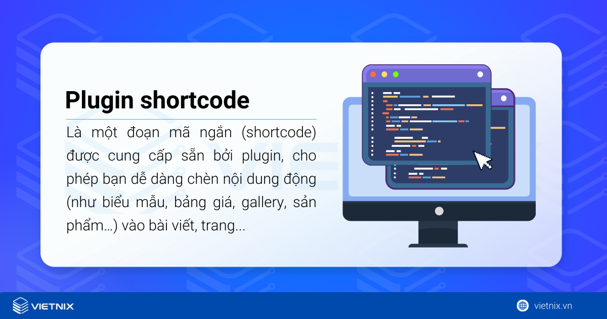 Plugin shortcode trong WordPress là một đoạn mã ngắn (shortcode) được cung cấp sẵn bởi plugin