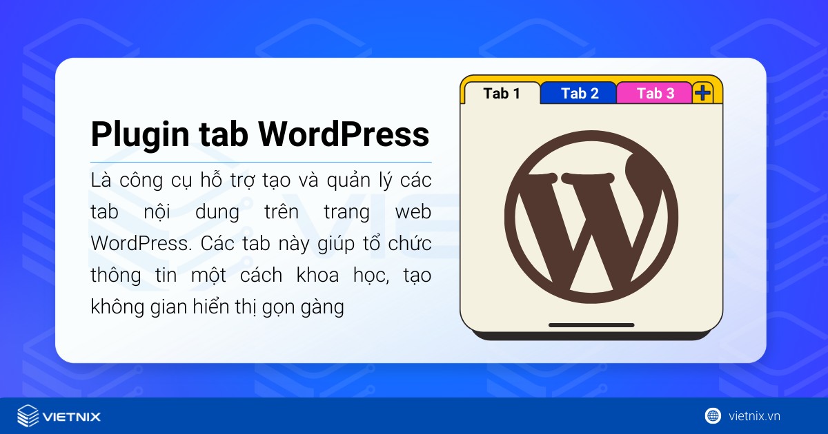 Plugin tab WordPress là công cụ hỗ trợ tạo và quản lý các tab nội dung trên trang web