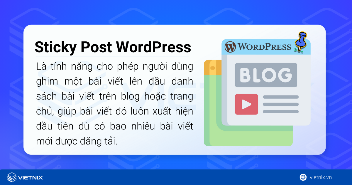 Sticky Post WordPress: Hướng dẫn chi tiết cách tạo và tối ưu hóa bài viết ghim 13 Sticky Post trong WordPress là tính năng cho phép người dùng ghim một bài viết lên đầu