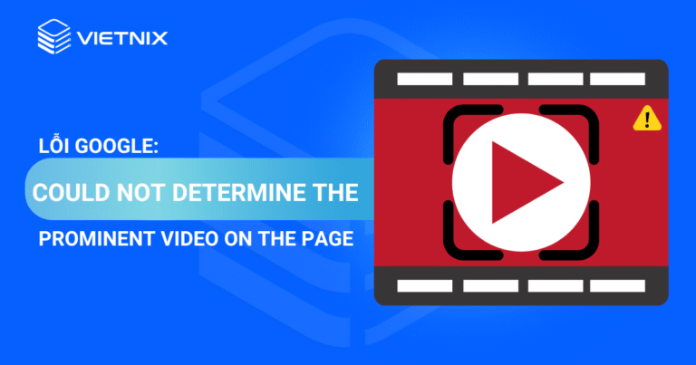 lỗi google could not determine the prominent video on the page