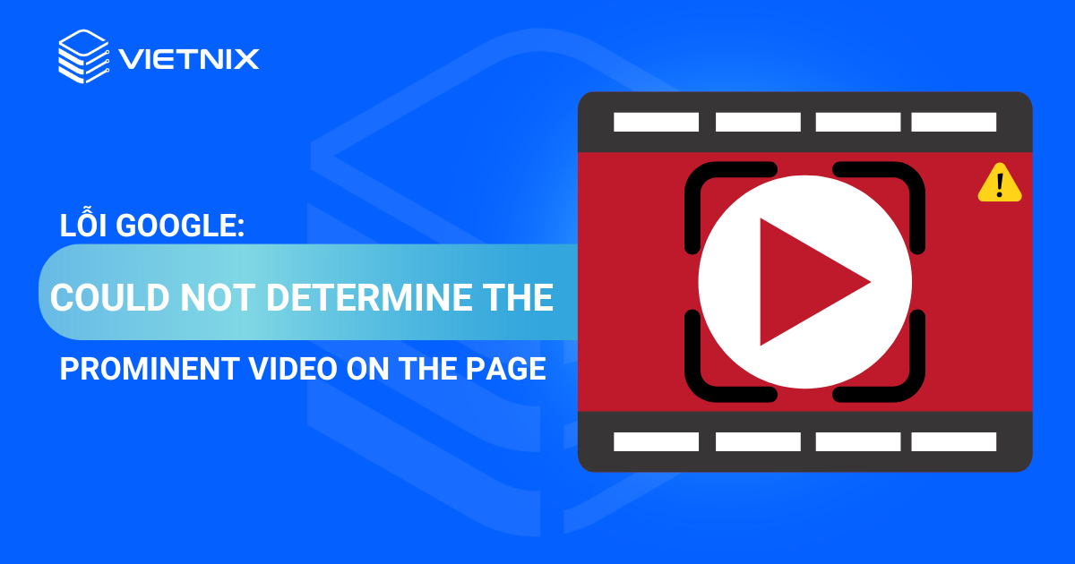 lỗi google could not determine the prominent video on the page