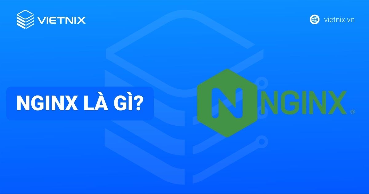 NGINX là gì? Tổng quan vai trò, kiến trúc và ứng dụng của NGINX