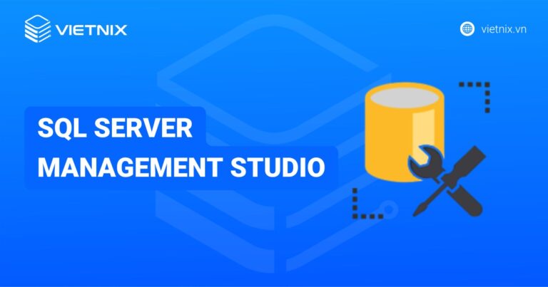Hướng dẫn download và cài đặt SQL Server Management Studio chi tiết