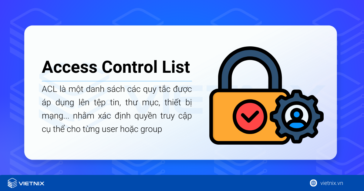 Lệnh setfacl trong Linux – Quản lý quyền truy cập file hiệu quả 21 ACL (Access Control List)