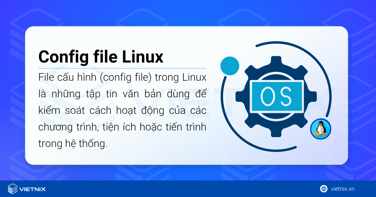 File config trong Linux là gì? Hướng dẫn thiết lập file cấu hình hiệu quả 14 File cấu hình (config file) trong Linux là những tập tin văn bản dùng để kiểm soát cách hoạt động của các chương trình